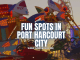 Fun Spots in Port Harcourt City