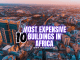 Most Expensive Buildings in Africa