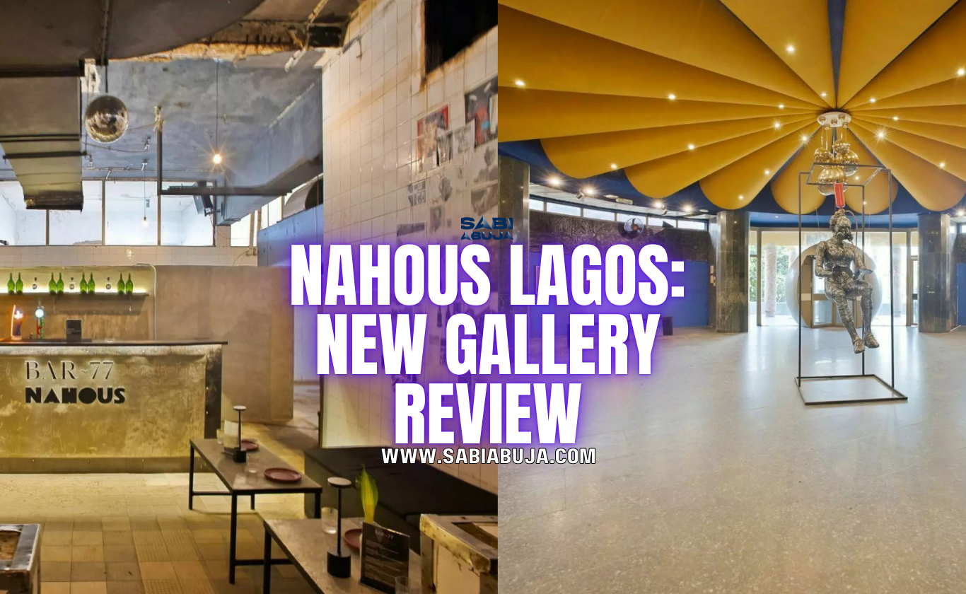 Nahous Lagos New Gallery Review SabiAbuja Nahous Lagos New Gallery Review SabiAbuja