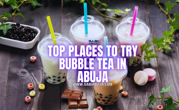Top Places to Try Bubble Tea in Abuja