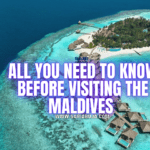 All You Need to Know Before Visiting The Maldives