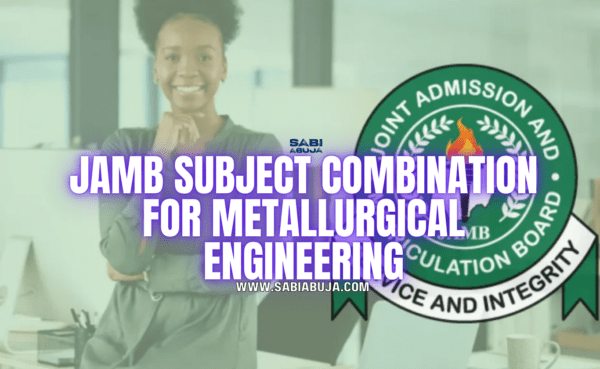 JAMB Subject Combination for Metallurgical Engineering