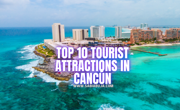 Top 10 Tourist Attractions in Cancún