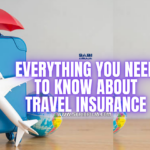 Everything You Need to Know About Travel Insurance